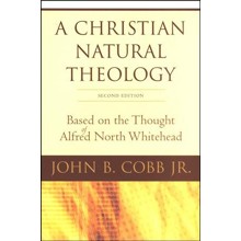 A Christian Natural Theology: Based on the Thought of Alfred North Whitehead, Second Edition