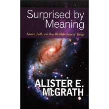 Surprised by Meaning: Science, Faith, and How We Make Sense of Things