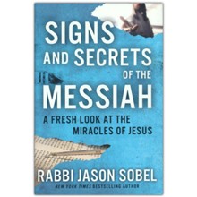 Signs and Secrets of the Messiah: A Fresh Look at the Miracles of Jesus