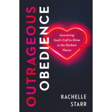 Outrageous Obedience: Answering God's Call to Shine in the Darkest Places