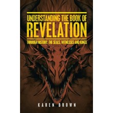 Understanding the Book of Revelation: Through History, the Seals, Witnesses and Kings