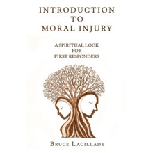 Introduction to Moral Injury: A Spiritual Look for First Responders