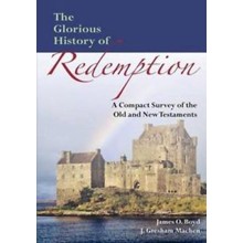 The Glorious History of Redemption: A Compact Summary of the Old and New Testaments