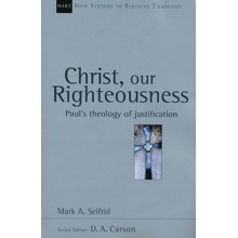 Christ, Our Righteousness: Paul's Theology of Justification (New Studies in Biblical Theology)