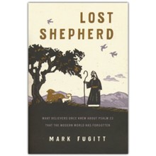 Lost Shepherd: What Believers once Knew about Psalm 23 that the Modern World has Forgotten
