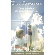 True Confessions: Prayers to Heal the Secrets in Your Soul