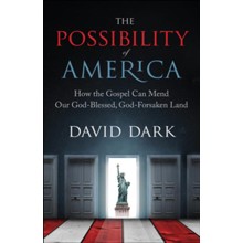 The Possibility of America: How the Gospel Can Mend Our God-Blessed, God-Forsaken Land