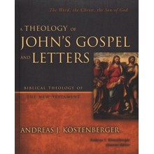 A Theology of John's Gospel and Letters: The Word, the Christ, the Son of God