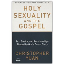 Holy Sexuality and the Gospel: Sex, Desire, and Relationships Shaped by God's Grand Story