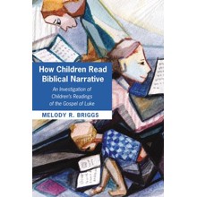 How Children Read Biblical Narrative: An Investigation of Children's Readings of the Gospel of Luke