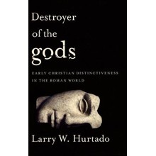 Destroyer of the gods: Early Christian Distinctiveness in the Roman World