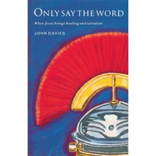 Only Say the Word: When Jesus Brings Healing and Salvation.