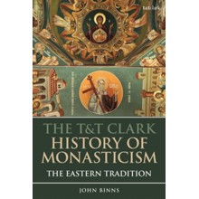 The T&T Clark History of Monasticism: The Eastern Tradition