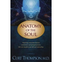 Anatomy of the Soul: Surprising Connections Between Neuroscience and Spiritual Practices