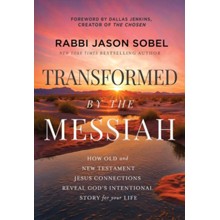 Transformed by the Messiah: How Old and New Testament Jesus Connections Reveal God's Intentional Story for Your Life