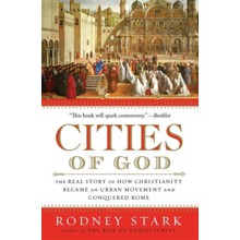 Cities of God: The Real Story of How Christianity Became an Urban Movement and Conquered Rome