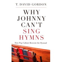 Why Johnny Can't Sing Hymns: How Pop Culture Rewrote the Hymnal
