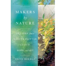 Makers by Nature: Letters from a Master Painter on Faith, Hope, and Art