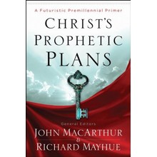 Christ's Prophetic Plans: A Futuristic Premillennial Primer