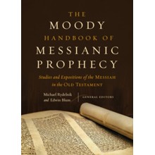 The Moody Handbook of Messianic Prophecy: Studies and Expositions of the Messiah in the Hebrew Bible