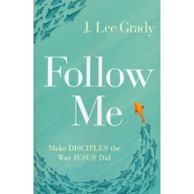 Follow Me: Make Disciples the Way Jesus Did