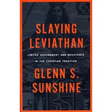 Slaying Leviathan: Limited Government and Resistance in the Christian Tradition