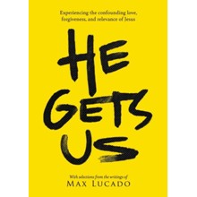 He Gets Us: The Confounding Love, Forgiveness, and Relevance of the Jesus of the Bible