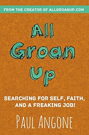 All Groan Up: Searching for Self, Faith, and a Freaking Job