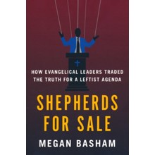 Shepherds for Sale: How Evangelical Leaders Traded the Truth for a Leftist Agenda