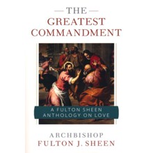The Greatest Commandment: A Fulton Sheen Anthology on Love