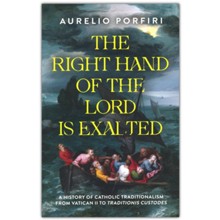 The Right Hand of the Lord Is Exalted: A History of Catholic Traditionalism from Vatican II to Traditionis Custodes