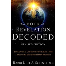 The Book of Revelation Decoded Revised Edition : Your Guide to Understanding the End Times Through the Eyes of the Hebrew Prophets