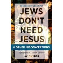 Jews Don't Need Jesus - and Other Misconceptions: Reflections of a Jewish Believer