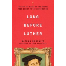 Long Before Luther: Tracing the Heart of the Gospel from Christ to the Reformation