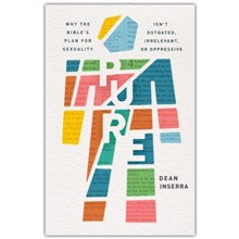 Pure: Why the Bible's Plan for Sexuality Isn't Outdated, Irrelevant, or Oppressive