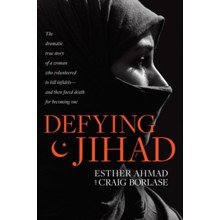 Defying Jihad: The Dramatic True Story of a Woman Who Volunteered to Kill Infidels-and Then Faced Death for Becoming One