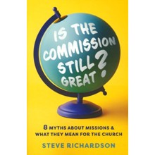 Is the Commission Still Great?: 8 Myths about Missions and What They Mean for the Church