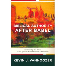 Biblical Authority After Babel: Retrieving the Solas in the Spirit of Mere Protestant Christianity (Softcover)