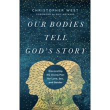 Our Bodies Tell God's Story: Discovering the Divine Plan for Love, Sex, and Gender