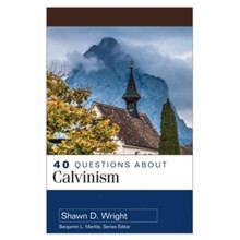 40 Questions About Calvinism