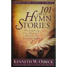 101 More Hymn Stories: The Inspiring True Stories Behind 101 Favorite Hymns