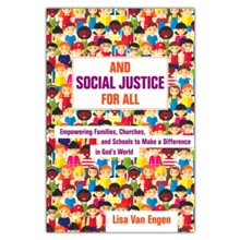 And Social Justice for All: Empowering Families, Churches, and Schools to Make a Difference in God's World