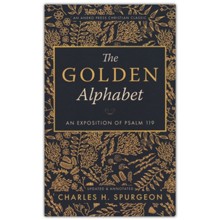 The Golden Alphabet (Updated, Annotated): An Exposition of Psalm 119