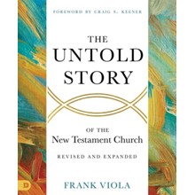 The Untold Story of the New Testament Church (Revised and Expanded)