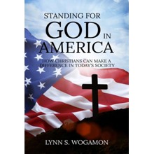 STANDING FOR GOD IN AMERICA: How Christians Can Make a Difference in Today's Society
