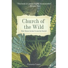 Church of the Wild: How Nature Invites Us into the Sacred