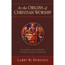 At the Origins of Christian Worship: The Context and Character of Earliest Christian Devotion