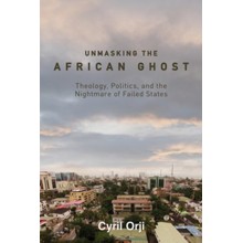 Unmasking the African Ghost: Theology, Politics, and the Nightmare of Failed States