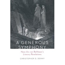 A Generous Symphony: Hans Urs von Balthasar's Literary Revelations