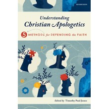 Understanding Christian Apologetics: Five Methods for Defending the Faith